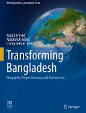 Transforming Bangladesh: Geography, People, Economy and Environment de Raquib Ahmed