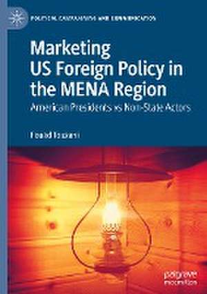 Marketing US Foreign Policy in the MENA Region: American Presidents vs Non-State Actors de Fouad Touzani