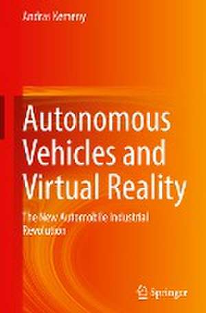 Autonomous Vehicles and Virtual Reality: The New Automobile Industrial Revolution de Andras Kemeny