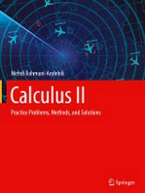 Calculus II: Practice Problems, Methods, and Solutions de Mehdi Rahmani-Andebili