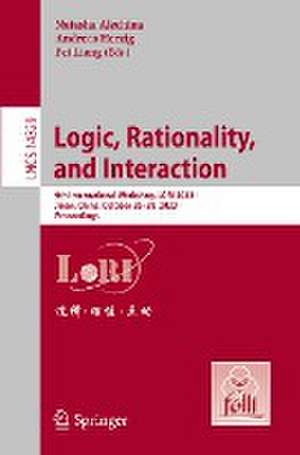 Logic, Rationality, and Interaction: 9th International Workshop, LORI 2023, Jinan, China, October 26–29, 2023, Proceedings de Natasha Alechina