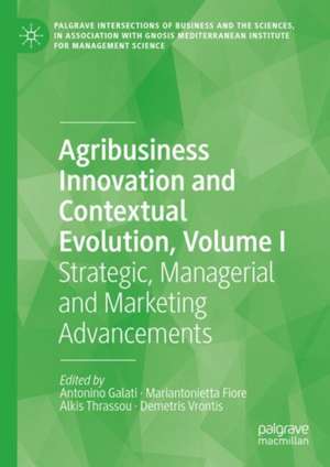 Agribusiness Innovation and Contextual Evolution, Volume I: Strategic, Managerial and Marketing Advancements de Antonino Galati