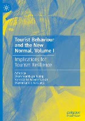 Tourist Behaviour and the New Normal, Volume I: Implications for Tourism Resilience de Shem Wambugu Maingi