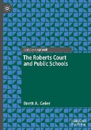 The Roberts Court and Public Schools de Brett A. Geier