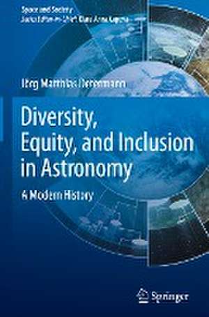 Diversity, Equity, and Inclusion in Astronomy: A Modern History de Jörg Matthias Determann