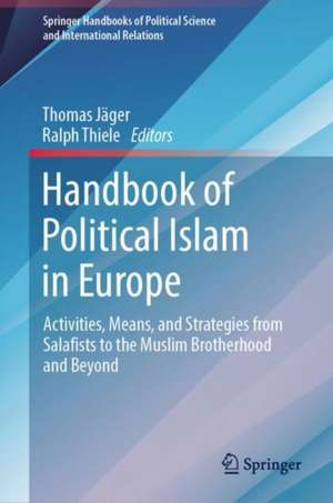 Handbook of Political Islam in Europe: Activities, Means, and Strategies from Salafists to the Muslim Brotherhood and Beyond de Thomas Jäger