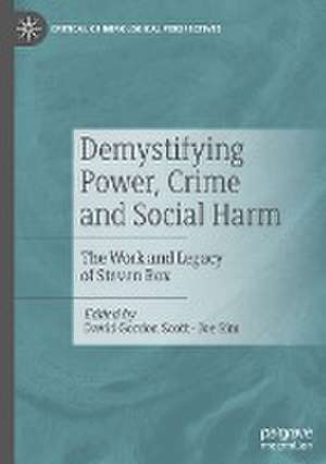 Demystifying Power, Crime and Social Harm: The Work and Legacy of Steven Box de David Gordon Scott