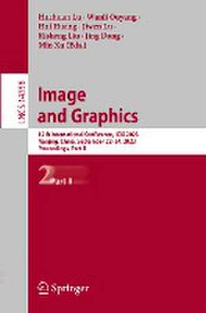 Image and Graphics: 12th International Conference, ICIG 2023, Nanjing, China, September 22–24, 2023, Proceedings, Part II de Huchuan Lu