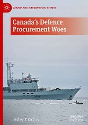 Canada's Defence Procurement Woes de Jeffrey F. Collins