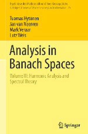 Analysis in Banach Spaces: Volume III: Harmonic Analysis and Spectral Theory de Tuomas Hytönen