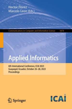 Applied Informatics: 6th International Conference, ICAI 2023, Guayaquil, Ecuador, October 26–28, 2023, Proceedings de Hector Florez