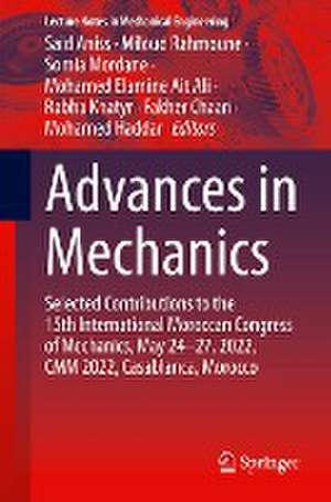 Advances in Mechanics: Selected Contributions to the 15th International Moroccan Congress of Mechanics, May 24-27, 2022, CMM 2022, Casablanca, Morocco de Said Aniss