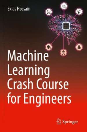 Machine Learning Crash Course for Engineers de Eklas Hossain