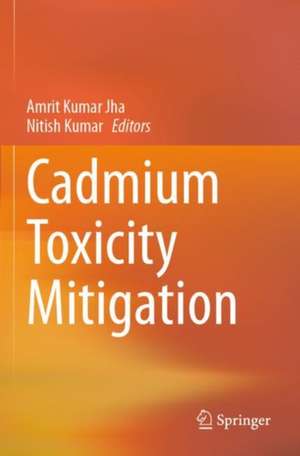 Cadmium Toxicity Mitigation de Amrit Kumar Jha