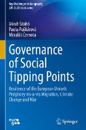 Governance of Social Tipping Points: Resilience of the European Union’s Periphery vis-à-vis Migration, Climate Change and War de Jakub Szabó