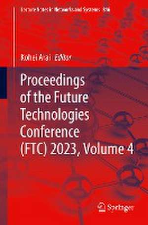 Proceedings of the Future Technologies Conference (FTC) 2023, Volume 4 de Kohei Arai