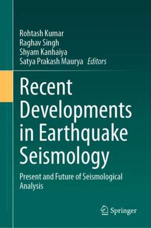 Recent Developments in Earthquake Seismology: Present and Future of Seismological Analysis de Rohtash Kumar