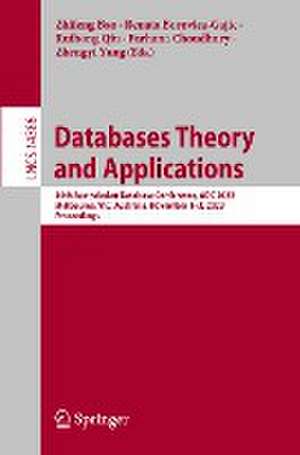 Databases Theory and Applications: 34th Australasian Database Conference, ADC 2023, Melbourne, VIC, Australia, November 1-3, 2023, Proceedings de Zhifeng Bao