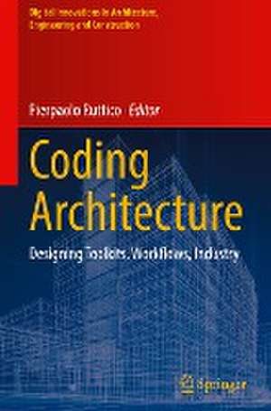 Coding Architecture: Designing Toolkits, Workflows, Industry de Pierpaolo Ruttico