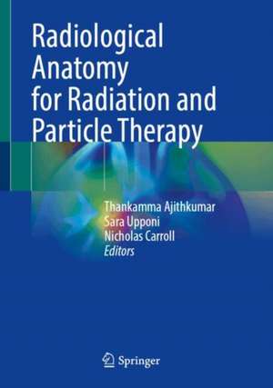 Radiological Anatomy for Radiation and Particle Therapy de Thankamma Ajithkumar