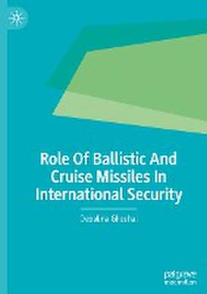 Role Of Ballistic And Cruise Missiles In International Security de Debalina Ghoshal