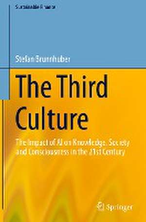 The Third Culture: The Impact of AI on Knowledge, Society and Consciousness in the 21st Century de Stefan Brunnhuber