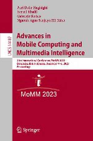 Advances in Mobile Computing and Multimedia Intelligence: 21st International Conference, MoMM 2023, Denpasar, Bali, Indonesia, December 4–6, 2023, Proceedings de Pari Delir Haghighi