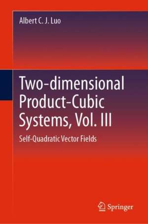 Two-dimensional Product Cubic Systems, Vol. VII: Self- Quadratic Vector Fields de Albert C. J. Luo