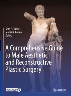 A Comprehensive Guide to Male Aesthetic and Reconstructive Plastic Surgery de Seth R. Thaller