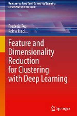 Feature and Dimensionality Reduction for Clustering with Deep Learning de Frederic Ros