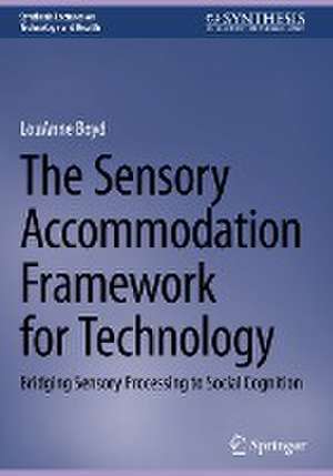 The Sensory Accommodation Framework for Technology: Bridging Sensory Processing to Social Cognition de LouAnne Boyd