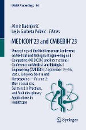 MEDICON’23 and CMBEBIH’23: Proceedings of the Mediterranean Conference on Medical and Biological Engineering and Computing (MEDICON) and International Conference on Medical and Biological Engineering (CMBEBIH), September 14–16, 2023, Sarajevo, Bosnia and Herzegovina—Volume 2: Bio-innovations, Sustainable Practices, and Multidisciplinary Applications in Healthcare de Almir Badnjević