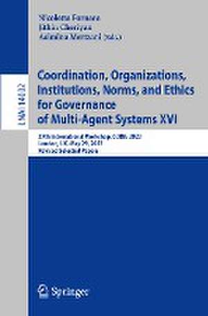 Coordination, Organizations, Institutions, Norms, and Ethics for Governance of Multi-Agent Systems XVI: 27th International Workshop, COINE 2023, London, UK, May 29, 2023, Revised Selected Papers de Nicoletta Fornara