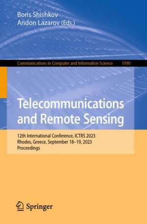Telecommunications and Remote Sensing: 12th International Conference, ICTRS 2023, Rhodes, Greece, September 18-19, 2023, Proceedings de Boris Shishkov