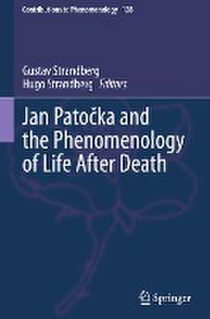 Jan Patočka and the Phenomenology of Life After Death de Gustav Strandberg