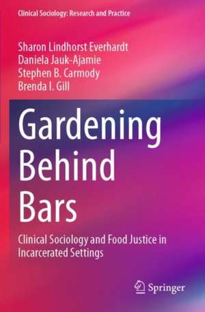 Gardening Behind Bars de Sharon Lindhorst Everhardt
