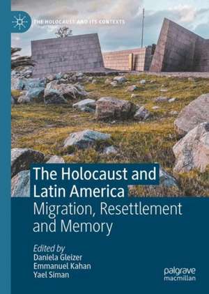 The Holocaust and Latin America: Migration, Resettlement and Memory de Daniela Gleizer