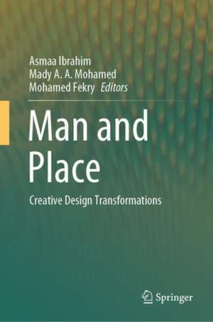 Man and Place: Creative Design Transformations de Asmaa Ibrahim