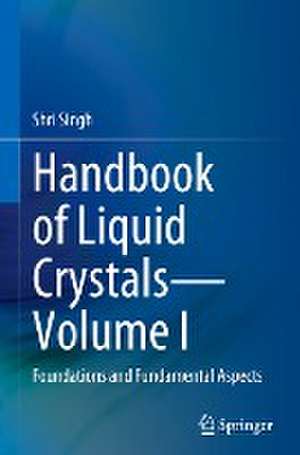 Handbook of Liquid Crystals—Volume I: Foundations and Fundamental Aspects de Shri Singh