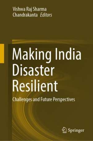Making India Disaster Resilient: Challenges and Future Perspectives de Vishwa Raj Sharma
