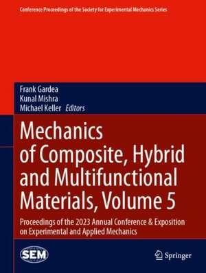 Mechanics of Composite, Hybrid and Multifunctional Materials, Volume 5: Proceedings of the 2023 Annual Conference & Exposition on Experimental and Applied Mechanics de Frank Gardea