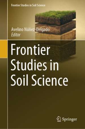 Frontier Studies in Soil Science de Avelino Núñez-Delgado