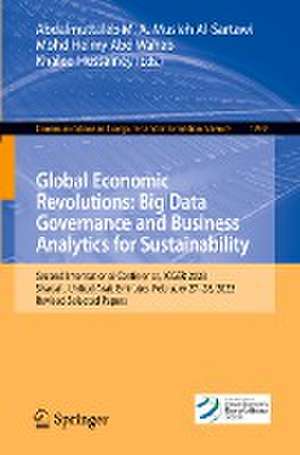 Global Economic Revolutions: Big Data Governance and Business Analytics for Sustainability: Second International Conference, ICGER 2023, Sharjah, United Arab Emirates, February 27–28, 2023, Revised Selected Papers de Abdalmuttaleb M. A. Musleh Al-Sartawi