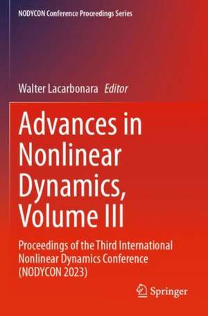 Advances in Nonlinear Dynamics, Volume III de Walter Lacarbonara