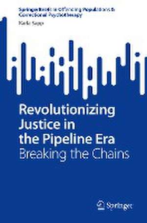 Revolutionizing Justice in the Pipeline Era: Breaking the Chains de Karla Sapp