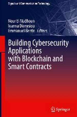 Building Cybersecurity Applications with Blockchain and Smart Contracts de Nour El Madhoun