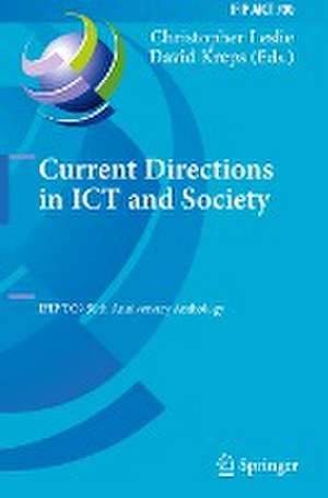 Current Directions in ICT and Society: IFIP TC9 50th Anniversary Anthology de Christopher Leslie