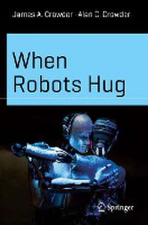 When Robots Hug de James A. Crowder