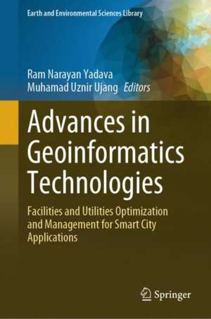 Advances in Geoinformatics Technologies : Facilities and Utilities Optimization and Management for Smart City Applications de Ram Narayan Yadava