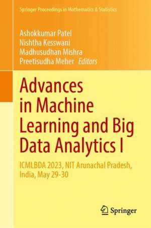 Advances in Machine Learning and Big Data Analytics I: ICMLBDA 2023, NIT Arunachal Pradesh, India, May 29-30 de Ashokkumar Patel